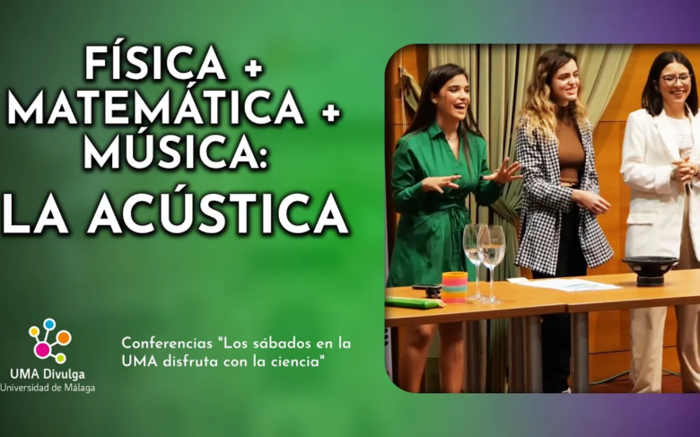 Los sábados en la UMA disfruta con la Ciencia l 'Física + Matemática + Música: la acústica'