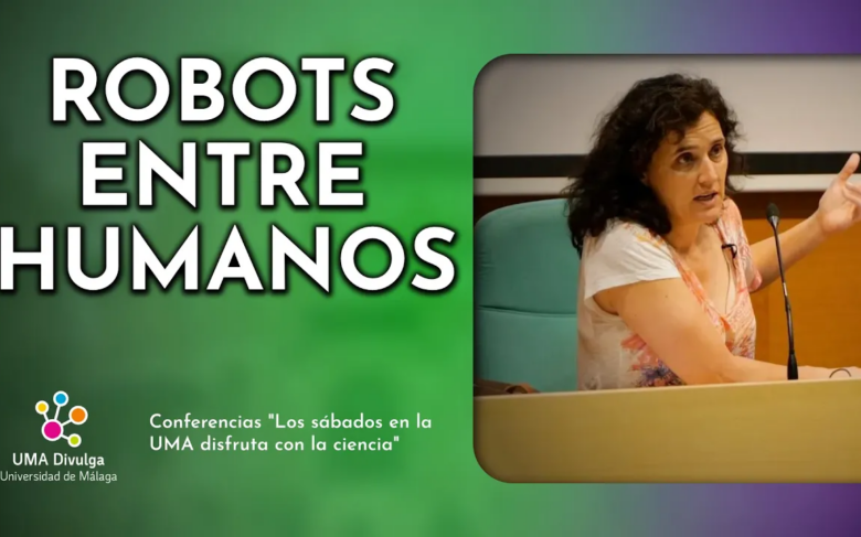 Los sábados en la UMA disfruta con la Ciencia | Robots entre humanos